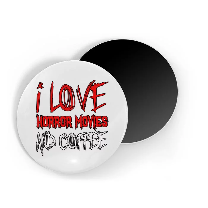 Horror Movie Lover I Love Horror Movies And Coffee Magnet