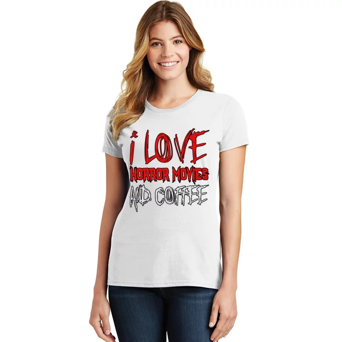 Horror Movie Lover I Love Horror Movies And Coffee Women's T-Shirt