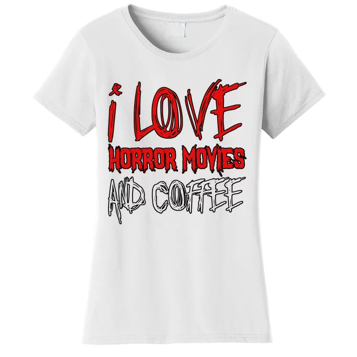 Horror Movie Lover I Love Horror Movies And Coffee Women's T-Shirt