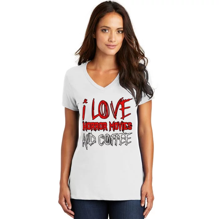 Horror Movie Lover I Love Horror Movies And Coffee Women's V-Neck T-Shirt