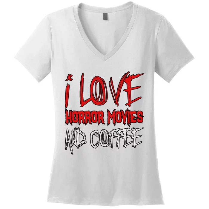 Horror Movie Lover I Love Horror Movies And Coffee Women's V-Neck T-Shirt