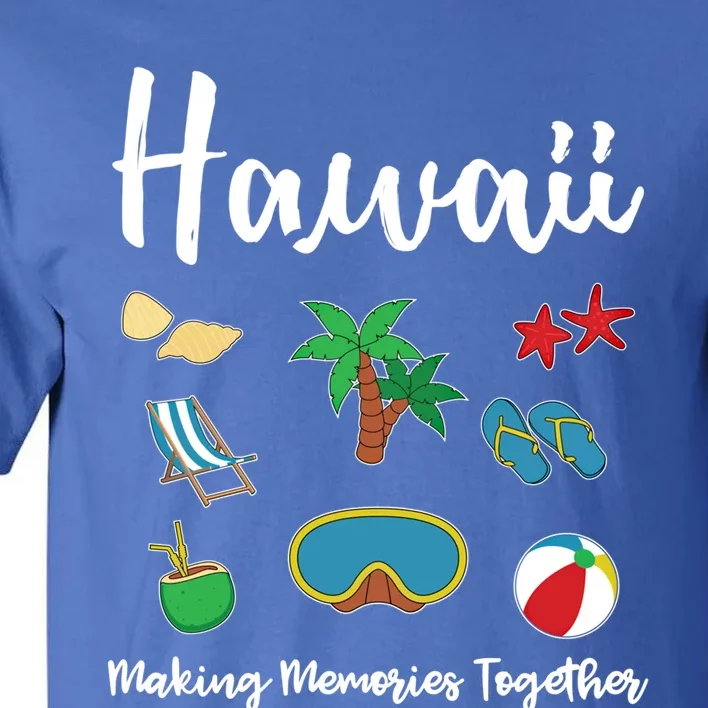 Hawaii Making Memories Together Family Vacation Funny Gift Tall T-Shirt