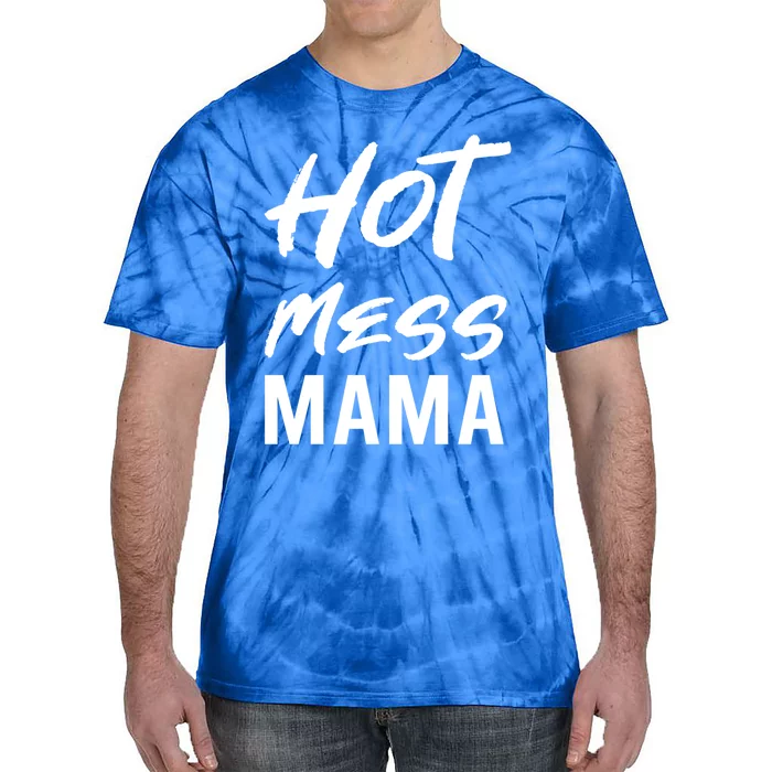 Hot Mess Mama Parenting Dedicated Mom Funny Gift Tie-Dye T-Shirt