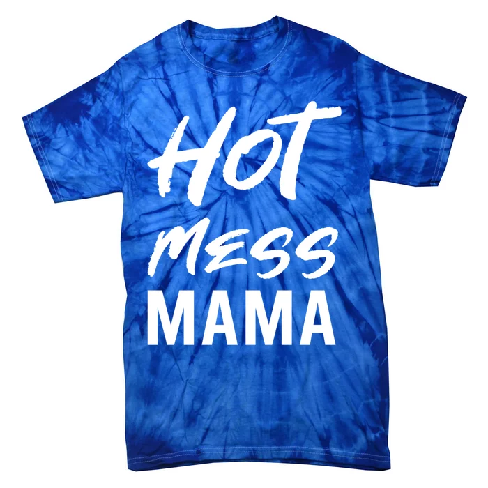 Hot Mess Mama Parenting Dedicated Mom Funny Gift Tie-Dye T-Shirt