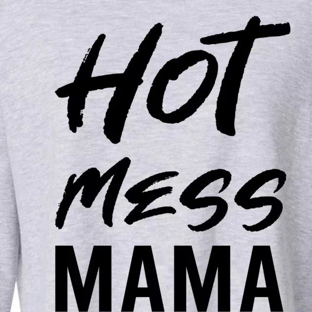 Hot Mess Mama Parenting Dedicated Mom Funny Gift Cropped Pullover Crew