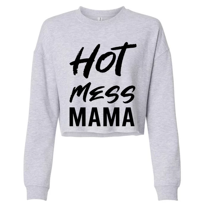 Hot Mess Mama Parenting Dedicated Mom Funny Gift Cropped Pullover Crew