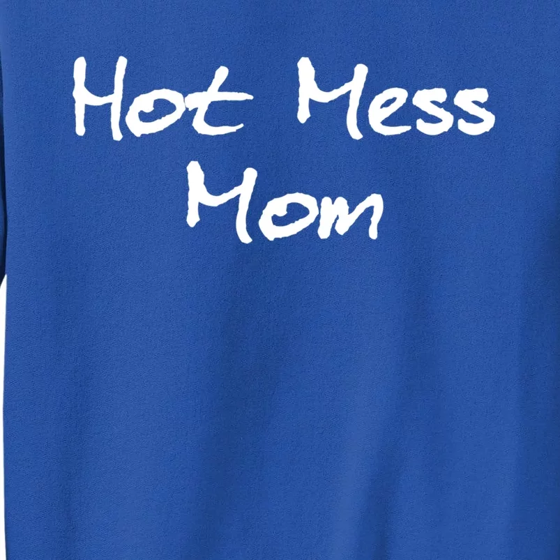 Hot Mess Mom Great Gift Sweatshirt