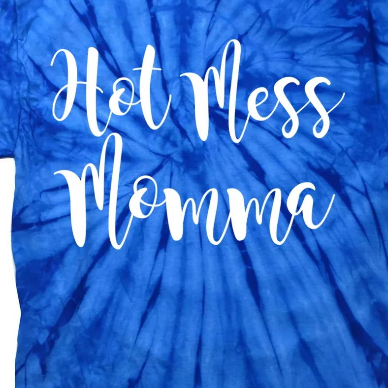 Hot Mess Momma Cute Fun Hot Mess Gift Gift For Mom Gift Tie-Dye T-Shirt