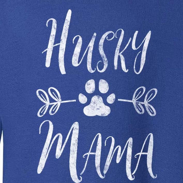 Husky Mama Meaningful Gift Siberian Husky Lover Owner Funny Dog Mom Gift Toddler Sweatshirt