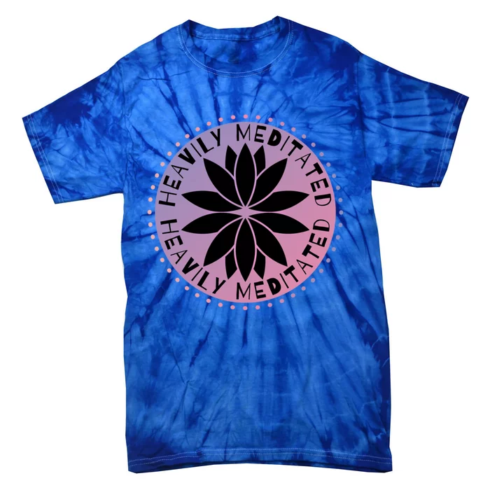 Heavily Meditated Meditation Mindfulness Statet Gift Tie-Dye T-Shirt