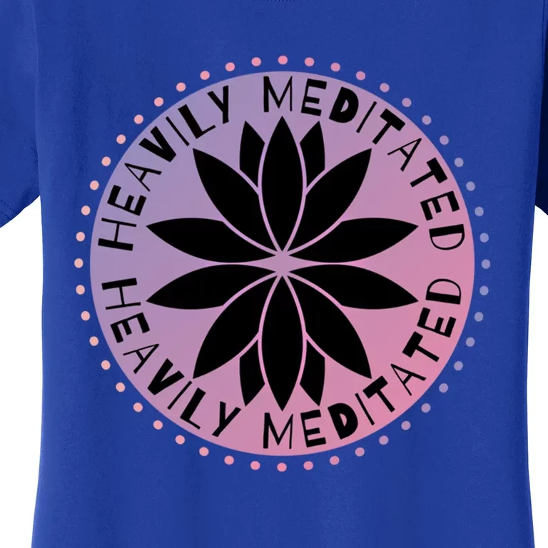 Heavily Meditated Meditation Mindfulness Statet Gift Women's T-Shirt