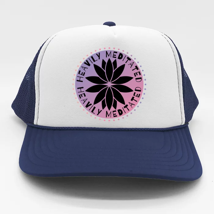 Heavily Meditated Meditation Mindfulness Statet Gift Trucker Hat