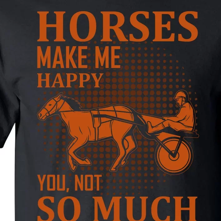 Horses Make Me Happy You Not So Much Tall T-Shirt