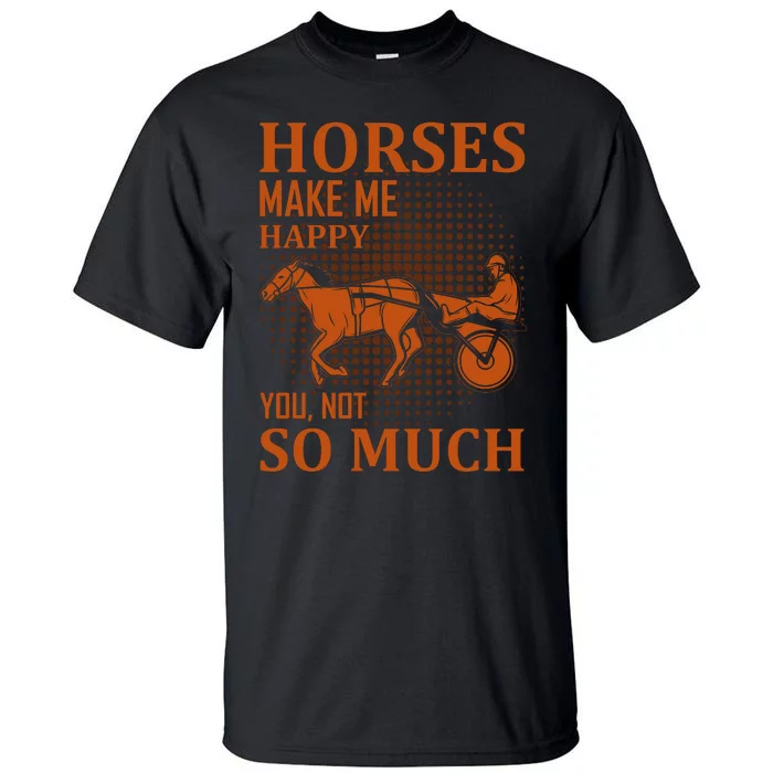 Horses Make Me Happy You Not So Much Tall T-Shirt