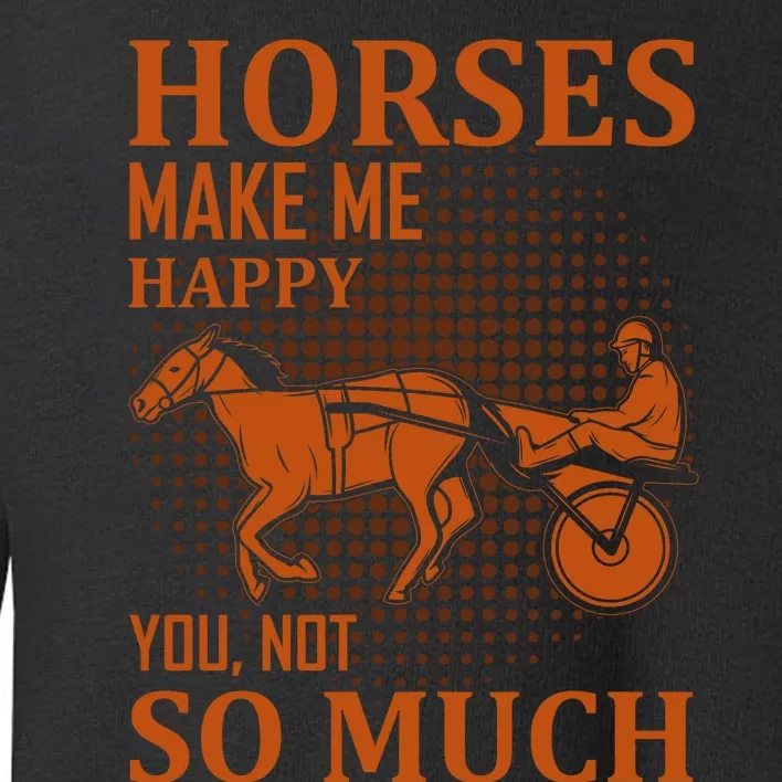 Horses Make Me Happy You Not So Much Toddler Sweatshirt