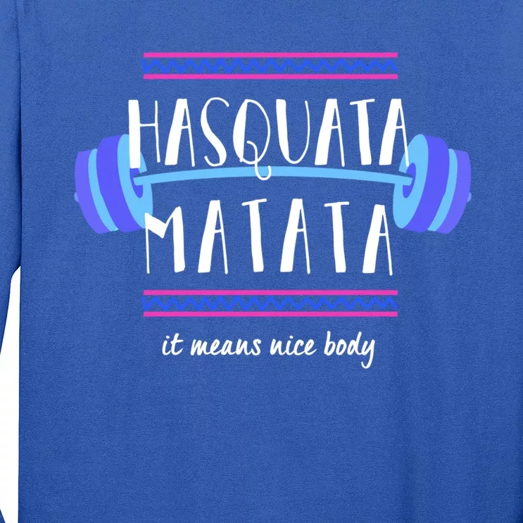 Hasquata Matata Means Nice Body Funny Gym Fitness Squat Joke Gift Long Sleeve Shirt