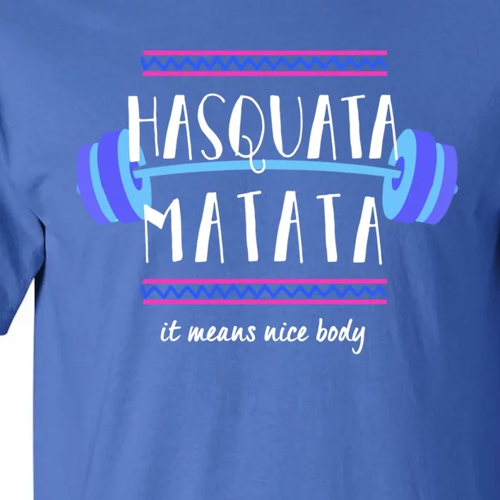 Hasquata Matata Means Nice Body Funny Gym Fitness Squat Joke Gift Tall T-Shirt