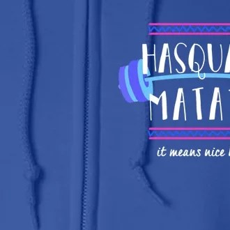 Hasquata Matata Means Nice Body Funny Gym Fitness Squat Joke Gift Full Zip Hoodie