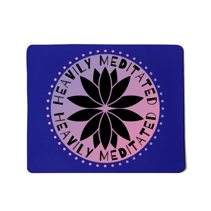 Heavily Meditated Meditation Mindfulness Statet Gift Mousepad