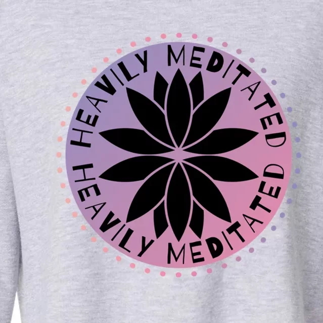 Heavily Meditated Meditation Mindfulness Statet Gift Cropped Pullover Crew