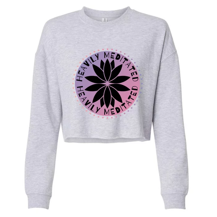 Heavily Meditated Meditation Mindfulness Statet Gift Cropped Pullover Crew