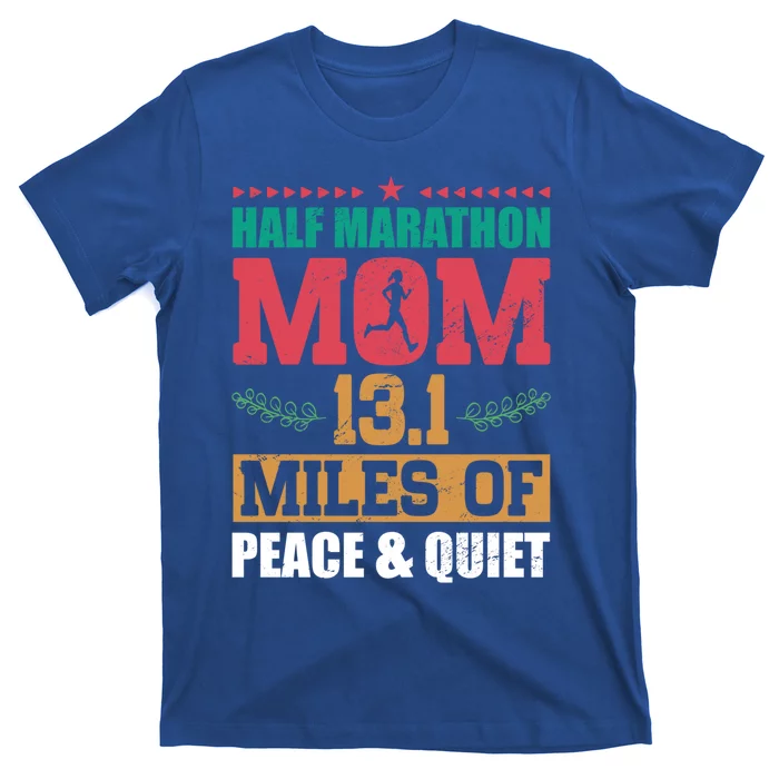 Half Marathon Mom 13 1 Miles Of Peace And Quiet Running Gift T-Shirt