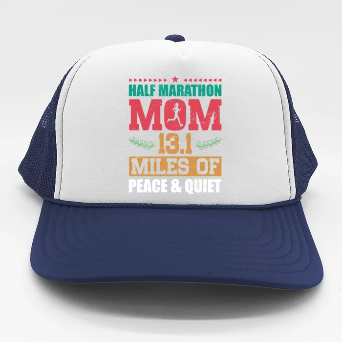 Half Marathon Mom 13 1 Miles Of Peace And Quiet Running Gift Trucker Hat