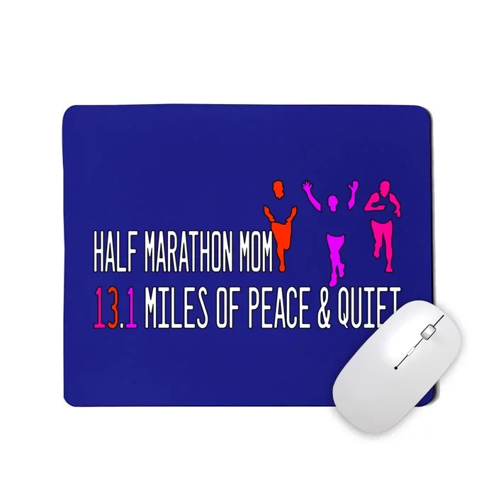 Half Marathon Mom 13 1 Miles Of Peace And Quiet Gift Mousepad