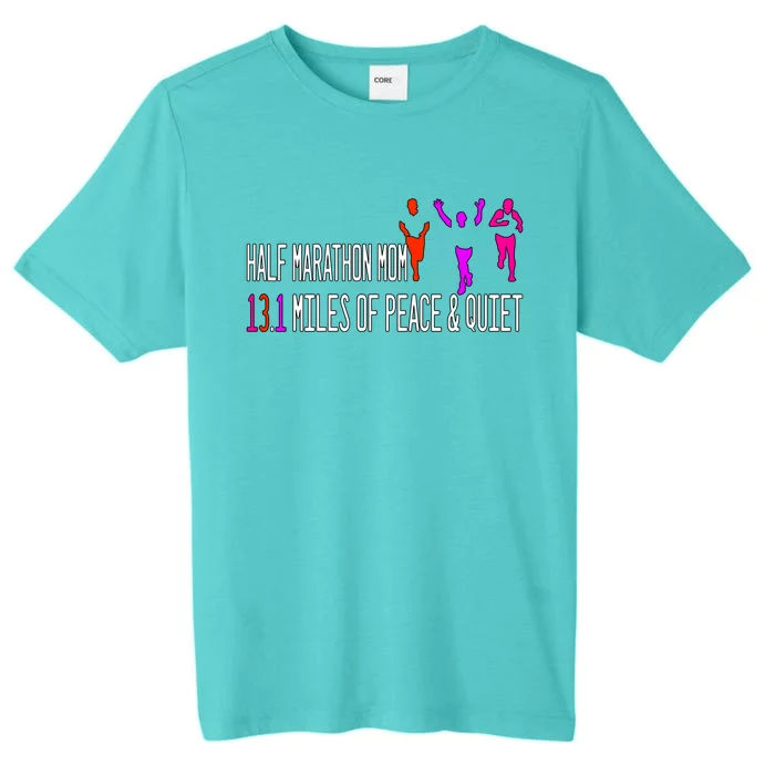 Half Marathon Mom 13 1 Miles Of Peace And Quiet Gift ChromaSoft Performance T-Shirt