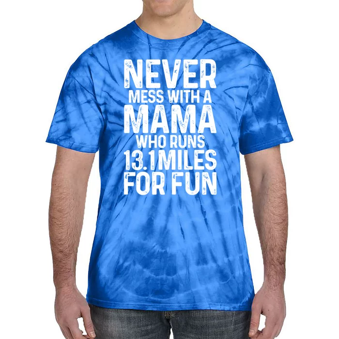 Half Marathon Mom Never Mess With A Mama Who Runs 13 1 Miles Cute Gift Tie-Dye T-Shirt