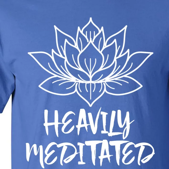 Heavily Meditated Meaningful Gift Funny Yoga Gift Tall T-Shirt