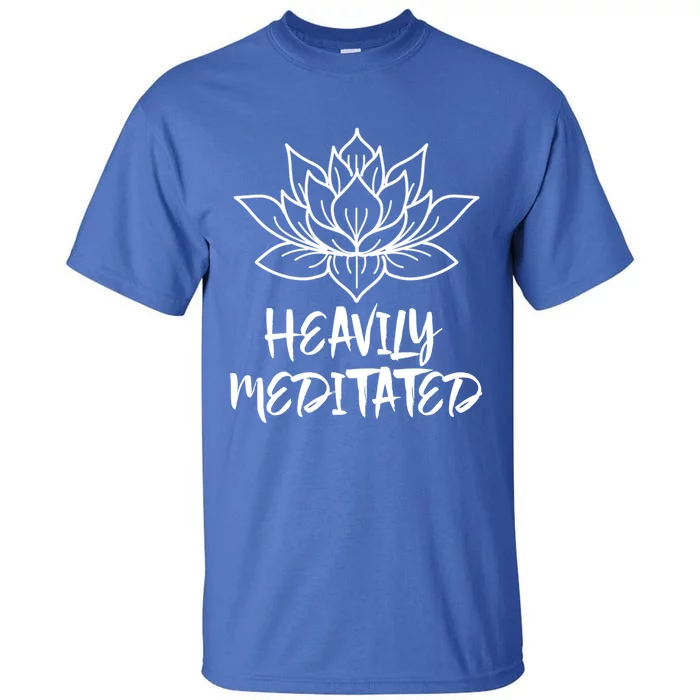 Heavily Meditated Meaningful Gift Funny Yoga Gift Tall T-Shirt