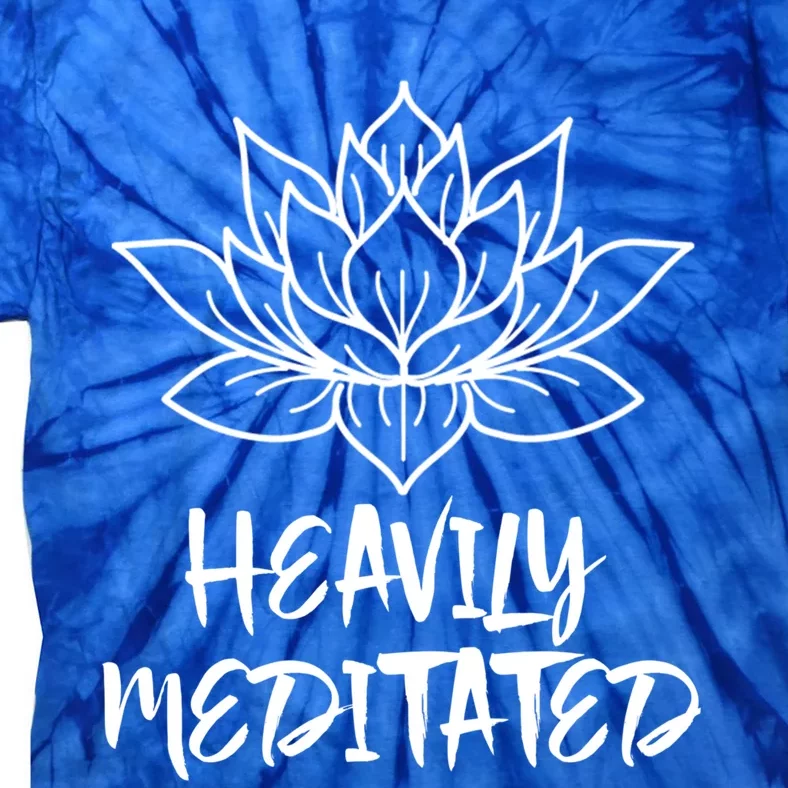 Heavily Meditated Meaningful Gift Funny Yoga Gift Tie-Dye T-Shirt