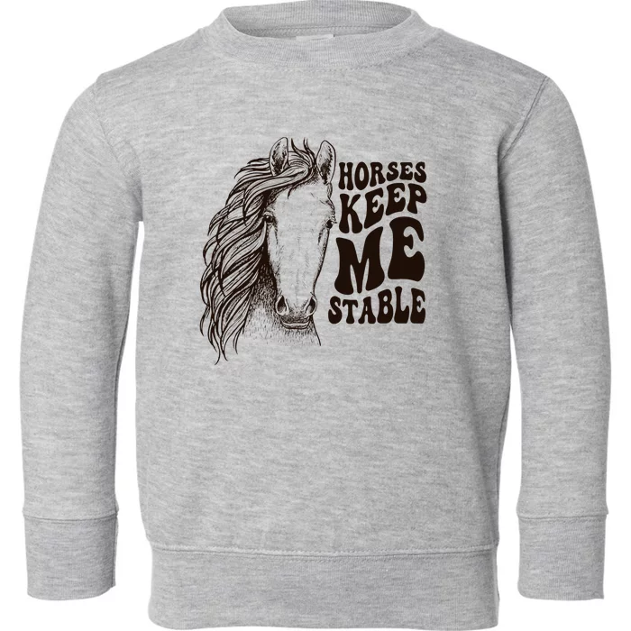 Horses Make Me Stable Horse Lover Toddler Sweatshirt