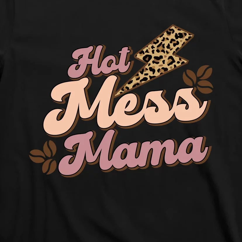 Hot Mess Mama Coffee Lovers T-Shirt