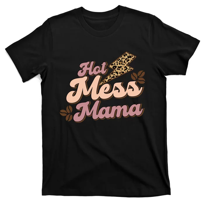 Hot Mess Mama Coffee Lovers T-Shirt