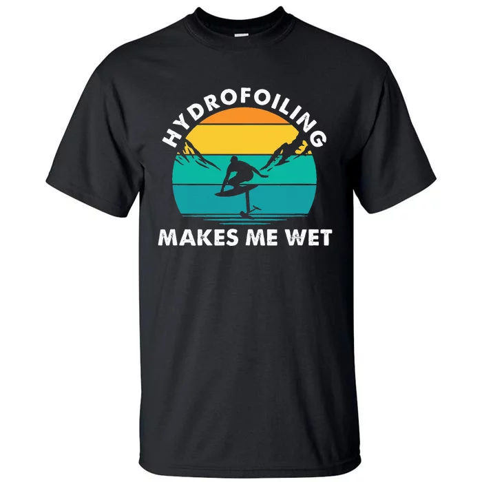 Hydrofoiling Makes Me Wet Funny Hydrofoil Surfing Tall T-Shirt