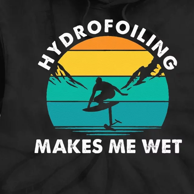 Hydrofoiling Makes Me Wet Funny Hydrofoil Surfing Tie Dye Hoodie