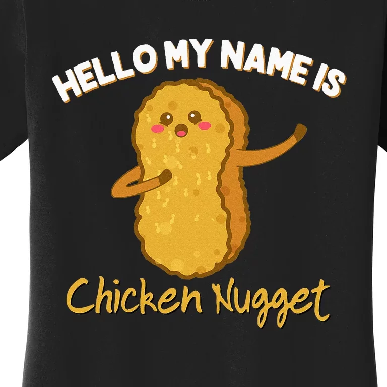 Hello My Name Is Chicken Nugget Costume Kids Chicken Women's T-Shirt