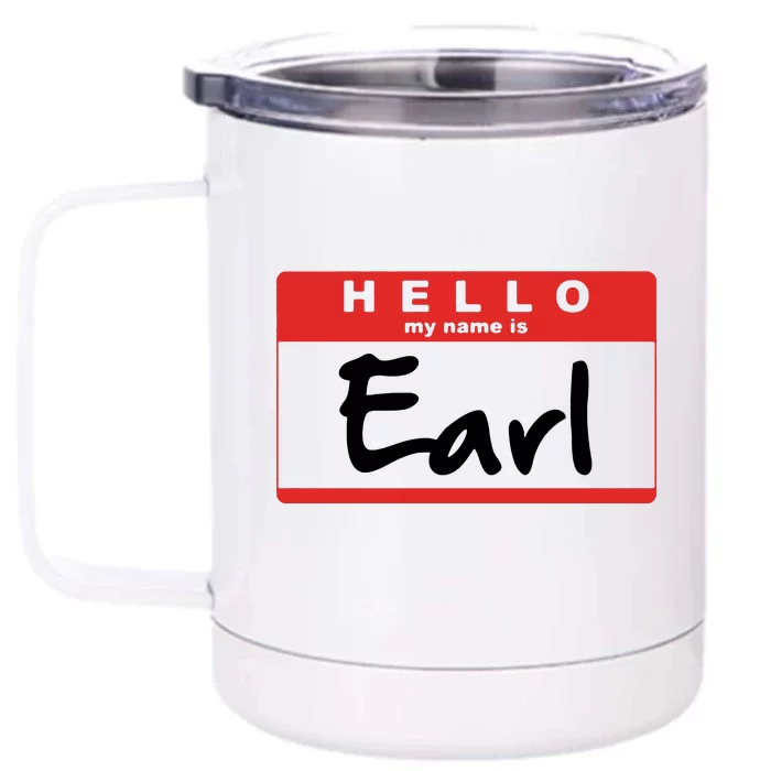 Hello My Name Is Earl Front & Back 12oz Stainless Steel Tumbler Cup