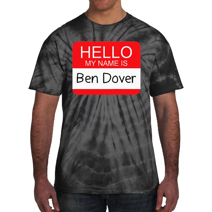 Hello My Name Is Ben Dover Funny Adult Humor Joke Pun Tie-Dye T-Shirt