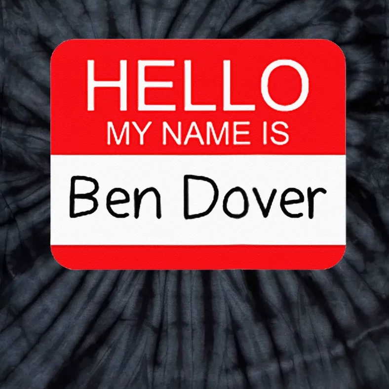 Hello My Name Is Ben Dover Funny Adult Humor Joke Pun Tie-Dye T-Shirt