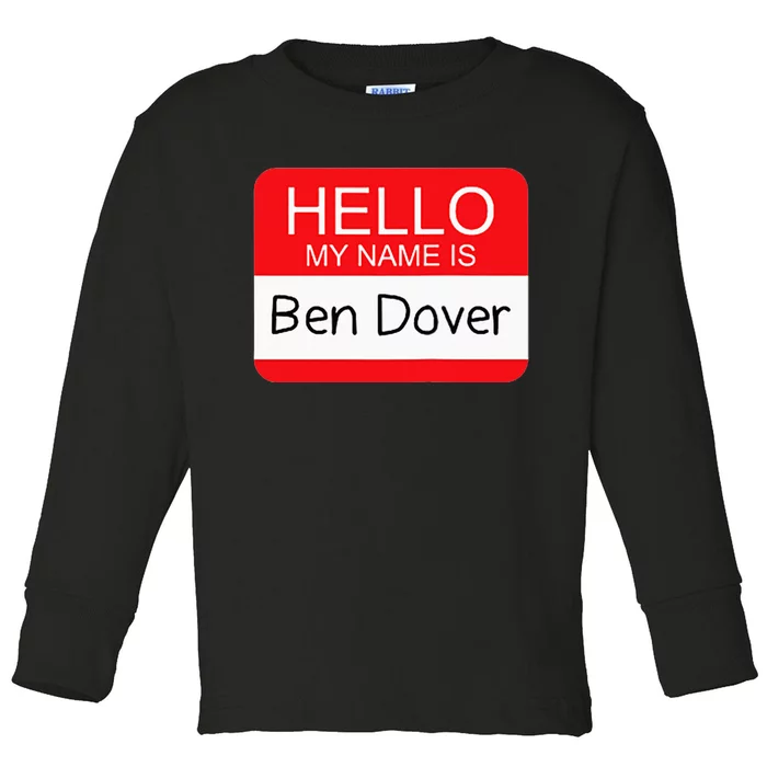 Hello My Name Is Ben Dover Funny Adult Humor Joke Pun Toddler Long Sleeve Shirt