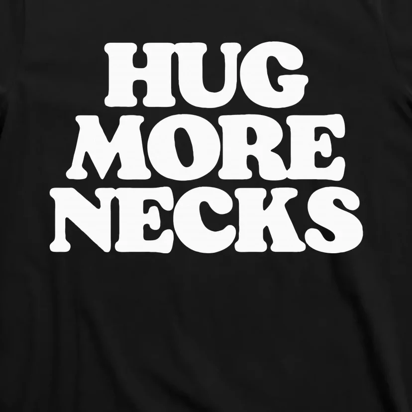 Hug More Necks Country Funny Southern T-Shirt