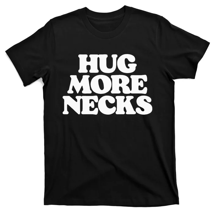 Hug More Necks Country Funny Southern T-Shirt