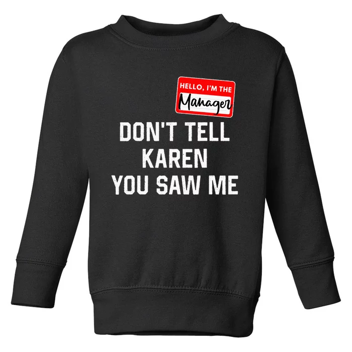 Hello My Name Is Manager Dont Tell Karen Toddler Sweatshirt