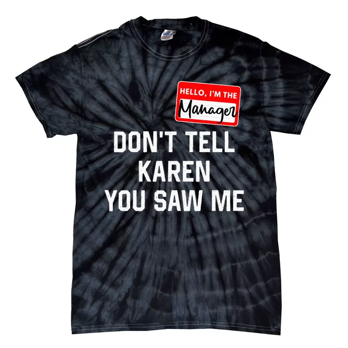 Hello My Name Is Manager Dont Tell Karen Tie-Dye T-Shirt