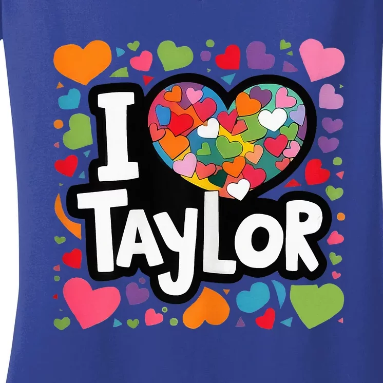 Heart My Name Is Taylor First Name I Love Taylor Women's V-Neck T-Shirt