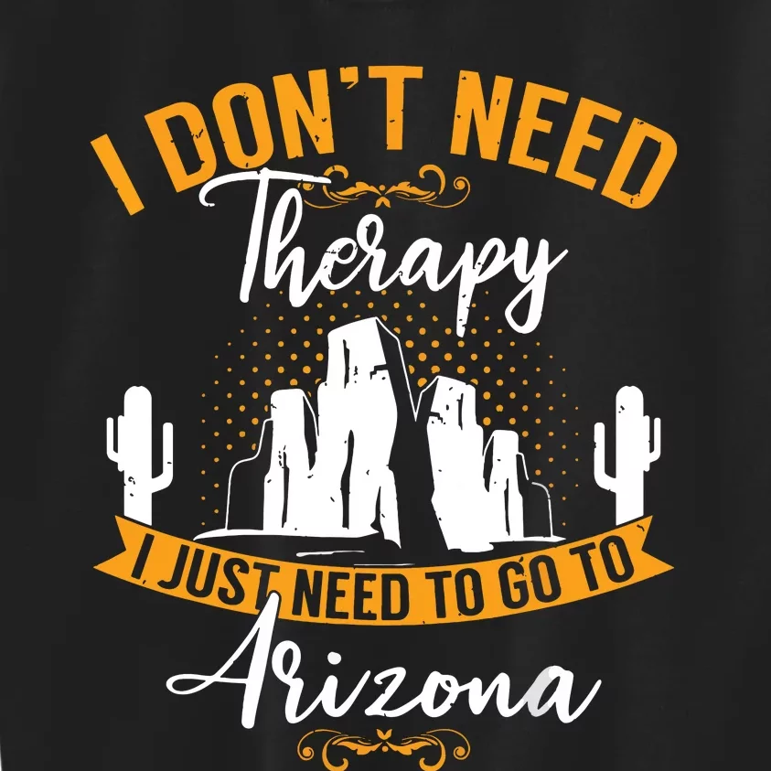 Holiday Mountain Nature I Just Need To Go To Arizona Kids Sweatshirt