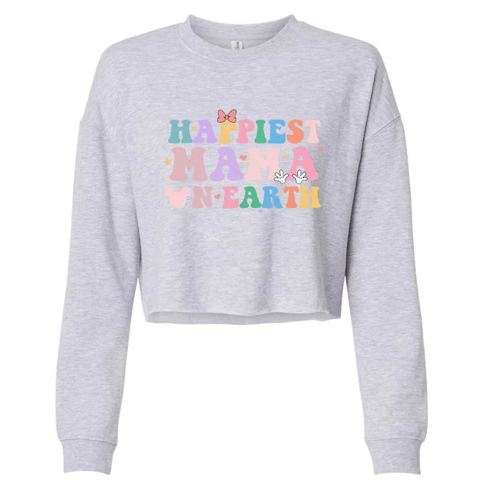 Happiest Mama On Earth Retro Groovy Mom Happy MotherS Day Cropped Pullover Crew